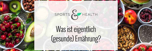 Was ist eigentlich (gesunde) Ernährung?