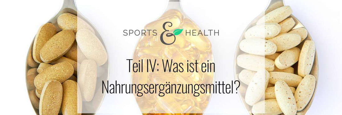 Nahrungsergänzungsmittel einnehmen (Teil IV): Was ist ein Nahrungsergänzungsmittel?