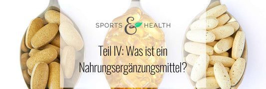 Nahrungsergänzungsmittel einnehmen (Teil IV): Was ist ein Nahrungsergänzungsmittel?