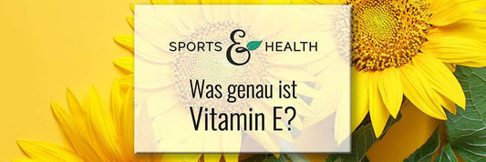 Was genau ist Vitamin E?